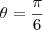 \theta=\frac{\pi}{6} \theta=\frac{\pi}{6}
