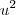 u^{2} u^{2}