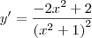 y^\prime = \frac{-2x^2 + 2}{\left(x^2 + 1\right)^2} y^\prime = \frac{-2x^2 + 2}{\left(x^2 + 1\right)^2}