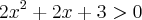 2{x}^{2} +2x+ 3>0 2{x}^{2} +2x+ 3>0