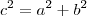 c^2=a^2+b^2