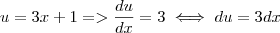 u = 3x + 1 => \frac{du}{dx} = 3 \iff du = 3 dx u = 3x + 1 => \frac{du}{dx} = 3 \iff du = 3 dx