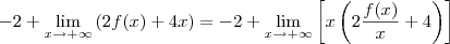 - 2 + \lim_{x\to +\infty} \left(2f(x) + 4x\right) = -2 + \lim_{x\to +\infty} \left[x \left(2\frac{f(x)}{x} + 4\right)\right ]