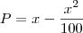 P = x - \frac{x^2}{100} P = x - \frac{x^2}{100}