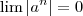 \lim |a^n| = 0 \lim |a^n| = 0