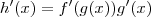 h^\prime (x) = f^\prime (g(x)) g^\prime (x) h^\prime (x) = f^\prime (g(x)) g^\prime (x)
