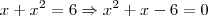 x+x^2=6 \Rightarrow x^2+x-6=0 x+x^2=6 \Rightarrow x^2+x-6=0