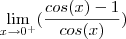 \lim_{x\rightarrow0^+}(\frac{cos(x)-1}{cos(x)})