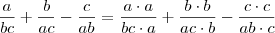 \frac{a}{bc} + \frac{b}{ac} - \frac{c}{ab} = \frac{a \cdot a}{bc \cdot a} + \frac{b \cdot b}{ac \cdot b} - \frac{c \cdot c}{ab \cdot c}