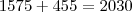 1575+455=2030 1575+455=2030