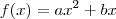 f(x)=ax^2+bx f(x)=ax^2+bx