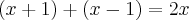 (x+1)+(x-1)=2x (x+1)+(x-1)=2x