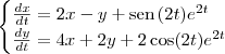\begin{cases}
\frac{dx}{dt} = 2x - y + \textrm{sen}\,(2t)e^{2t} \\
\frac{dy}{dt} = 4x + 2y + 2\cos(2t)e^{2t} \\
\end{cases}