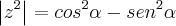 \left|{z}^{2} \right| = {cos}^{2}\alpha - {sen}^{2}\alpha \left|{z}^{2} \right| = {cos}^{2}\alpha - {sen}^{2}\alpha