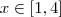 x \in [1,4]