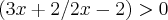 \left(3x+2/2x-2 \right)>0 \left(3x+2/2x-2 \right)>0