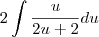 2\int\frac{u}{2u+2}du
