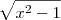 \sqrt{x^2 -1} \sqrt{x^2 -1}