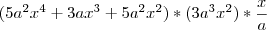 (5a^2x^4 + 3ax^3 + 5a^2x^2) * (3a^3x^2) * \frac{x}{a}