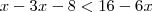 x-3x-8 < 16-6x x-3x-8 < 16-6x