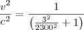 \frac{v^2}{c^2}=\frac{1}{\left(\frac{3^2}{2300^2}+1\right)}