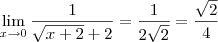 \lim_{x \to 0} \frac{1}{\sqrt{x+2} +2}} = \frac{1}{2 \sqrt{2}} = \frac{\sqrt{2}}{4} \lim_{x \to 0} \frac{1}{\sqrt{x+2} +2}} = \frac{1}{2 \sqrt{2}} = \frac{\sqrt{2}}{4}