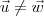 \vec{u}\neq\vec{w} \vec{u}\neq\vec{w}