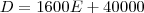 D = 1600E + 40000 D = 1600E + 40000