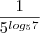 \frac{1}{5^{log_{5}7}} \frac{1}{5^{log_{5}7}}