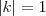|k| = 1 |k| = 1