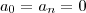 a_0 = a_n = 0 a_0 = a_n = 0