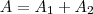 A = A_1+A_2 A = A_1+A_2