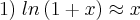 1)\;ln\left(1+x \right) \approx x