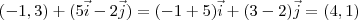 (-1,3) + (5\vec{i} - 2\vec{j}) = (-1+5)\vec{i} + (3-2)\vec{j} = (4,1) (-1,3) + (5\vec{i} - 2\vec{j}) = (-1+5)\vec{i} + (3-2)\vec{j} = (4,1)
