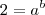 2=a^b