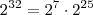 2^{32} = 2^7 \cdot 2^{25} 2^{32} = 2^7 \cdot 2^{25}
