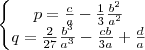 \left\{\begin{matrix}
p=\frac{c}{a}-\frac{1}{3}\frac{b^{2}}{a^{2}}\\ 
q=\frac{2}{27}\frac{b^{3}}{a^{3}}-\frac{cb}{3a}+\frac{d}{a}
\end{matrix}\right.