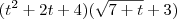 (t^2 + 2t + 4)(\sqrt{7 + t} + 3) (t^2 + 2t + 4)(\sqrt{7 + t} + 3)
