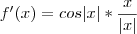 f'(x)=cos|x|*\frac{x}{|x|} f'(x)=cos|x|*\frac{x}{|x|}