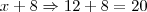 x+8\Rightarrow12+8=20 x+8\Rightarrow12+8=20
