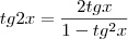 tg2x = \dfrac {2tgx} {1 - tg^2 x} tg2x = \dfrac {2tgx} {1 - tg^2 x}
