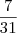 \frac{7}{31} \frac{7}{31}