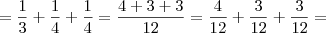 = \frac{1}{3} + \frac{1}{4} + \frac{1}{4} = \frac {4 + 3 + 3}{12} = \frac {4}{12} + \frac {3}{12} + \frac {3}{12} = = \frac{1}{3} + \frac{1}{4} + \frac{1}{4} = \frac {4 + 3 + 3}{12} = \frac {4}{12} + \frac {3}{12} + \frac {3}{12} =