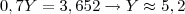 0,7Y = 3,652 \rightarrow Y \approx 5,2 0,7Y = 3,652 \rightarrow Y \approx 5,2