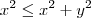 x^2 \leq x^2+y^2 x^2 \leq x^2+y^2