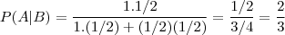 P(A|B) = \frac{1.1/2}{1.(1/2)+(1/2)(1/2)} = \frac{1/2}{3/4} = \frac{2}{3}