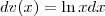 dv(x) = \ln x dx dv(x) = \ln x dx