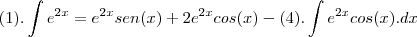 (1).\int{e}^{2x}= {e}^{2x}sen(x)+{2e}^{2x}cos(x)-(4).\int{e}^{2x}cos(x).dx (1).\int{e}^{2x}= {e}^{2x}sen(x)+{2e}^{2x}cos(x)-(4).\int{e}^{2x}cos(x).dx