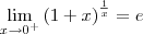 \lim_{x\to 0^+} \left(1+x\right)^\frac{1}{x} = e