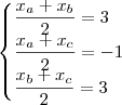 \begin{cases}\dfrac{x_a+x_b}{2}=3 \\ \dfrac{x_a+x_c}{2}=-1 \\ \dfrac{x_b+x_c}{2}=3 \end{cases} \begin{cases}\dfrac{x_a+x_b}{2}=3 \\ \dfrac{x_a+x_c}{2}=-1 \\ \dfrac{x_b+x_c}{2}=3 \end{cases}